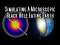 Destroying The Earth With A Microscopic Black Hole - Let&#39;s Simulate It!