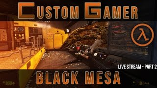 Live stream : Black Mesa - Part 2