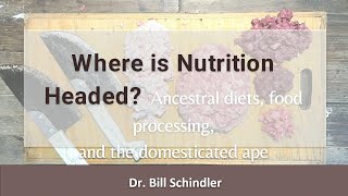 Bill Schindler, PhD presentation: Ancestral Diets, Food Processing and the Domesticated Ape