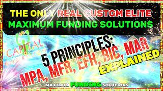 5 PRINCIPALS MPA, MFR, EFH, BIC, MAR™ EXPLAINED:THE ONLY REAL CUSTOM ELITE MAXIMUM FUNDING SOLUTIONS
