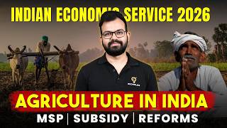 Agriculture in India for Indian Economic Service  2026 | Productivity, MSP, Subsidies & Reforms