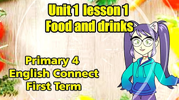 food and drinks - unit 1 - lesson 1 - primary 4 - English connect - first term - 2024