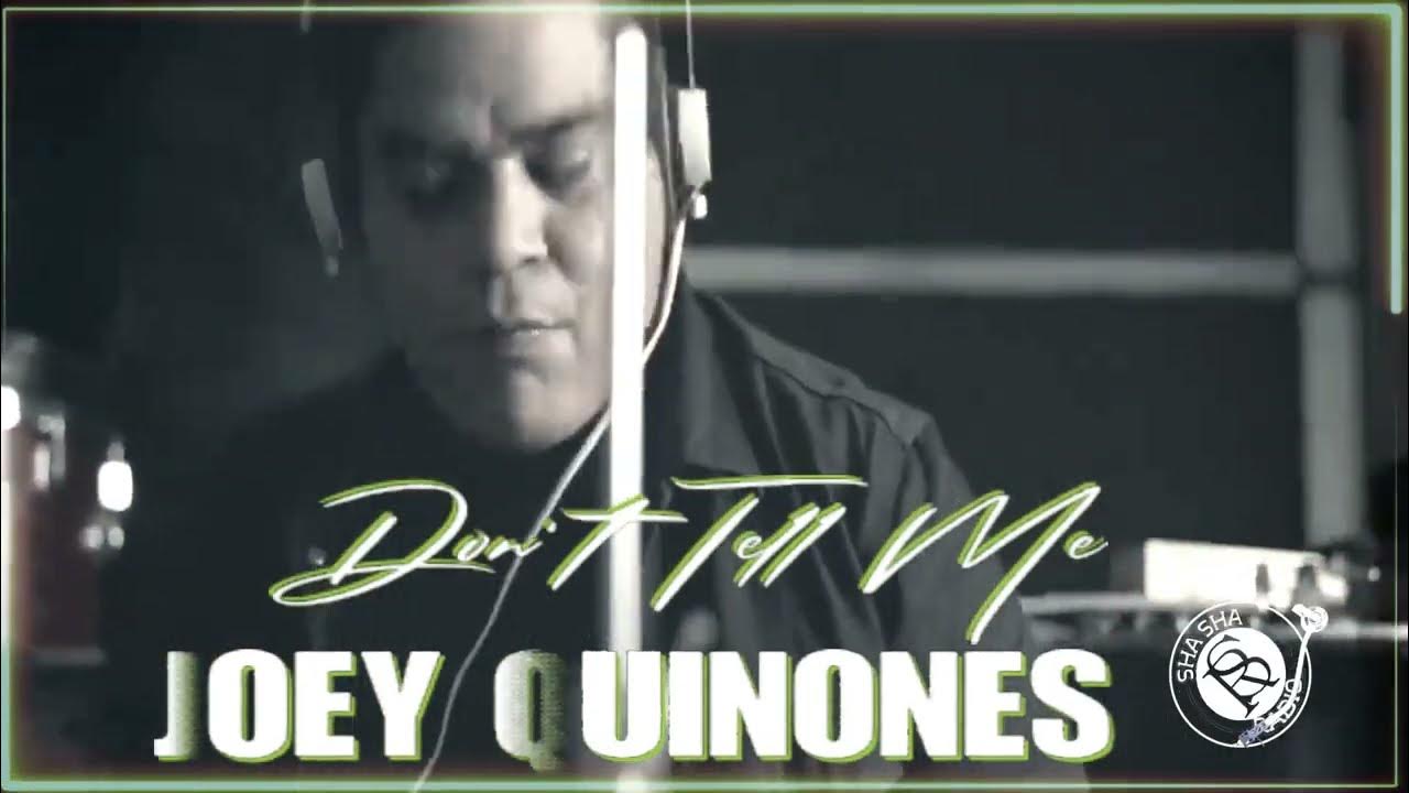 Joey Quinones Don't Tell Me YouTube