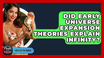 Did Early Universe Expansion Theories Explain Infinity? - Firsts of the World