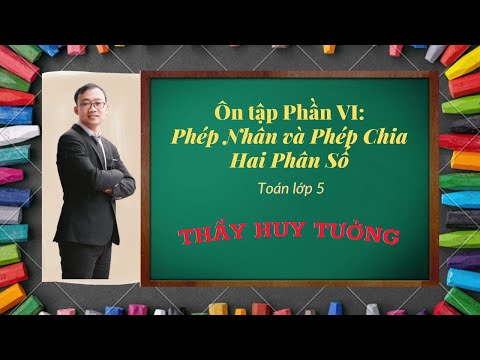 Học Online - Toán lớp 5 | Phép Nhân Và Phép Chia Hai Phân Số | Thầy Huy Tưởng
