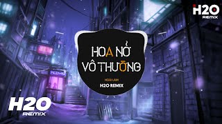 Hoa Nở Vô Thường (H2O Remix) - Hoài Lâm | Nhạc Trẻ EDM TikTok 2022 Hot Nhất Hiện Nay