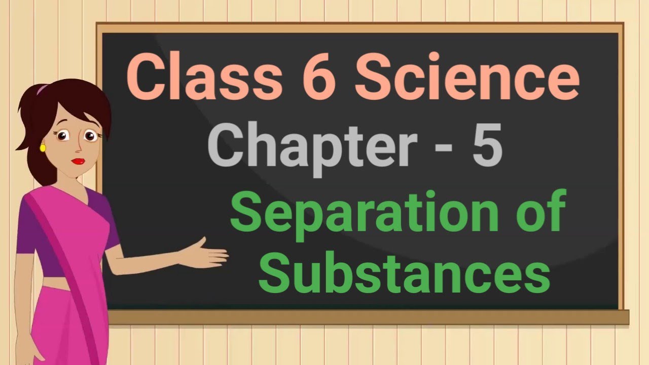 Class 6 Science Chapter 5 'Separation of Substances' (full chapter ...