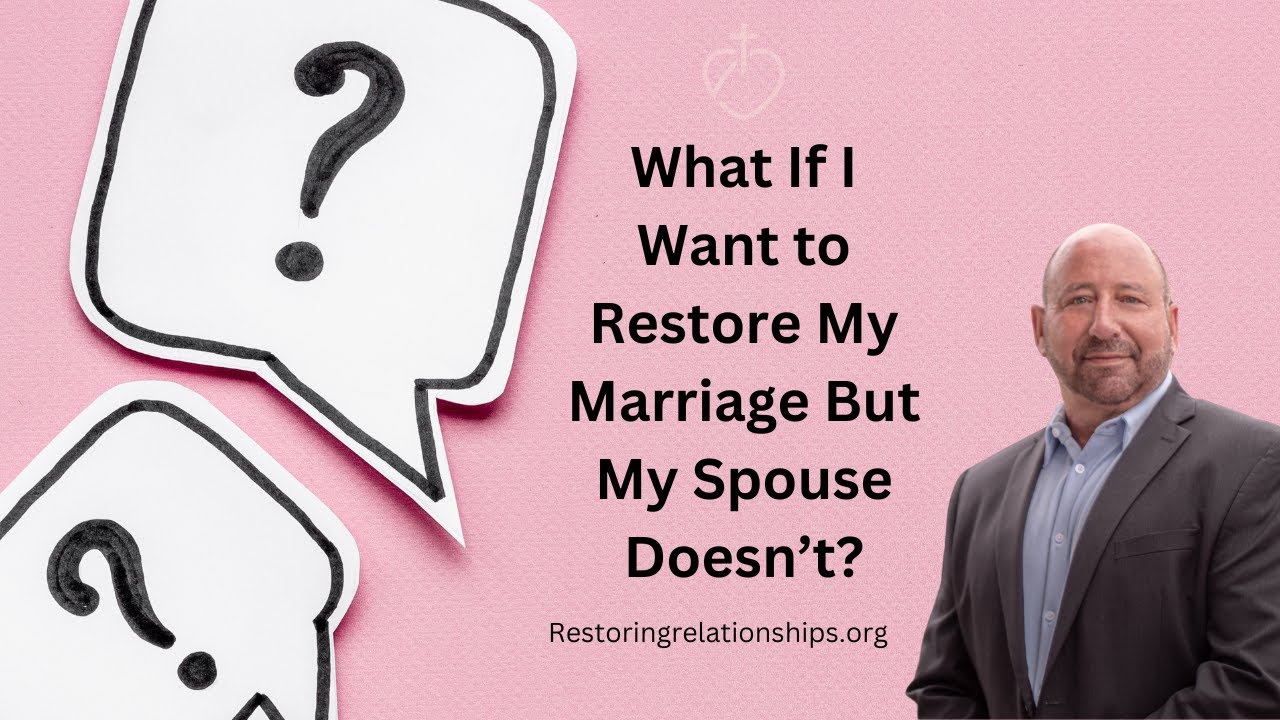 What If I Want To Restore My Marriage But My Spouse Doesn't?