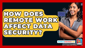 How Does Remote Work Affect Data Security? - SearchEnginesHub.com