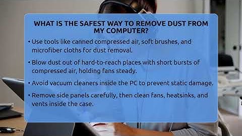 What Is The Safest Way To Remove Dust From My Computer? - Your Computer Companion