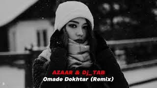 DJ_TAB \u0026 AZAAR - Omade Dokhtar (Remix) ft. Hoosein Goodarzi @djtabofficial