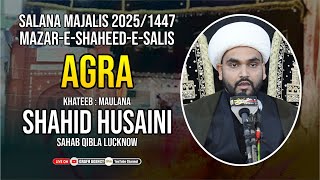 🔴 Maulana Mirza Shahid Husaini | Salana Majalis 2025 1447 | Mazar e Shaheed e Salis a.r. Agra