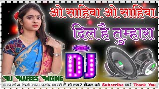 O Sahiba O Sahiba Dil Hai Tumhaara Dj [Remix]Love Dholki Special Dj Song Remix By Dj NAFEES Stayle