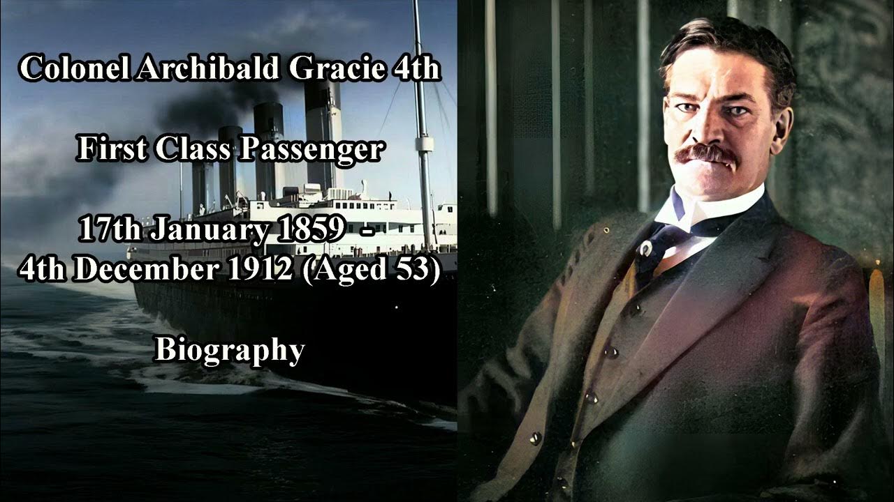 Titanic Passengers Colonel Archibald Gracie the 4th Biography