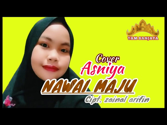 NAWAI MAJU - Cover Asniya - Cipt. Zainal Arifin class=