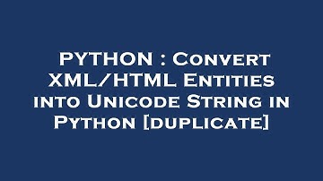 PYTHON : Convert XML/HTML Entities into Unicode String in Python