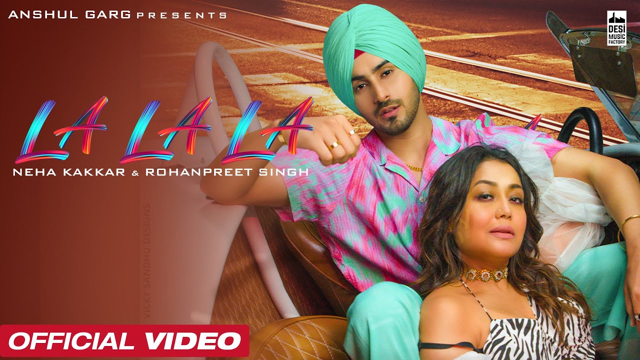 LA LA LA   Neha Kakkar  Rohanpreet Singh  Rajat Nagpal  Anshul Garg  Latest Punjabi Song 2022