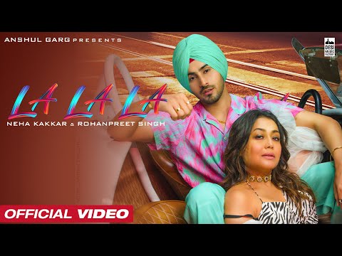 LA LA LA - Neha Kakkar & Rohanpreet Singh | Rajat Nagpal | Anshul Garg | Latest Punjabi Song