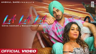 LA LA LA - Neha Kakkar \u0026 Rohanpreet Singh | Rajat Nagpal | Anshul Garg | Latest Punjabi Song 2022