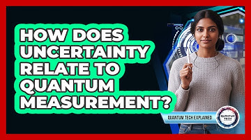 How Does Uncertainty Relate to Quantum Measurement?