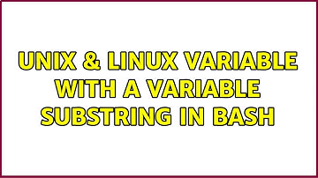 Unix & Linux: variable with a variable substring in bash (2 Solutions!!)