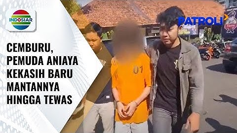 Terbakar Api Cemburu, Pria Aniaya Kekasih Baru Mantannya | Patroli