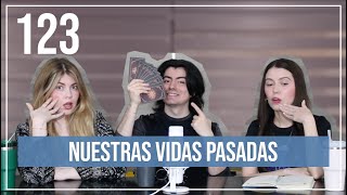 Nuestras vidas pasadas | EP. 123