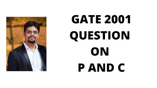 102. gate 2001 question on  P AND C