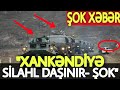 SON DƏQİQƏ! Xankəndiyə SİLAH Daşınır- Dəhlizdə Şok Vəziyyət, sonxeberlerbugün2021