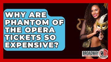 Why Are Phantom Of The Opera Tickets So Expensive? - Broadway Behind The Curtain