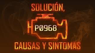 Código P0968 — Solución, Causas y Sintoma