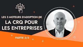 Les 3 moteurs de la CRQ - 3/3