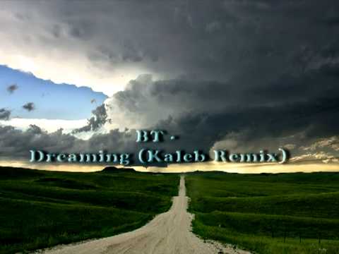 BT - Dreaming (Kaleb Remix)
