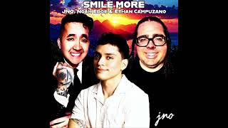 JNO, Noah Edge & Ethan Campuzano - SMILE MORE [Official Audio]