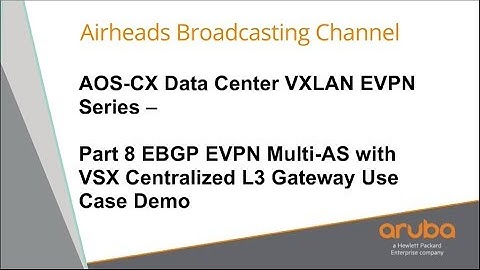 EBGP EVPN Multi-AS with VSX Centralized Gateway - AOS-CX Data Center VXLAN EVPN Series 08