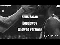 Hans Kazan Dopebwoy Full Slowed Version