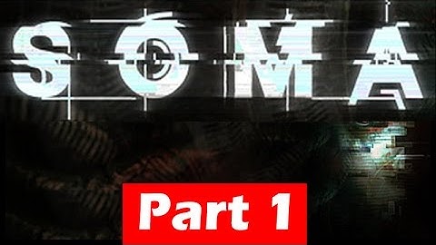 SOMA Walkthrough - Part 1 - Gameplay No Commentary | HD