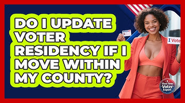 Do I Update Voter Residency If I Move Within My County? - First Time Voter Expert