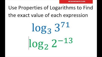 Properties of Logarithms. Find The Exact Value Of Each Expression log_3 3^(71), log_2 2^(-13)