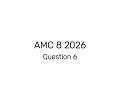 AMC 8 2026 Question 6