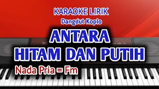 ANTARA HITAM DAN PUTIH - KARAOKE NADA PRIA Versi DANGDUT KOPLO