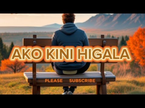 AKO KINI HIGALA