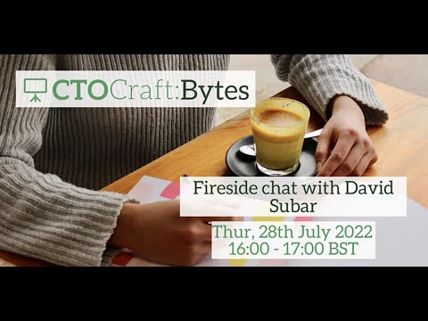 CTO Craft Bytes - Fireside chat with David Subar