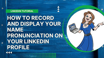 LinkedIn Tutorial - How to Record and Display Your Name Pronunciation on Your LinkedIn Profile