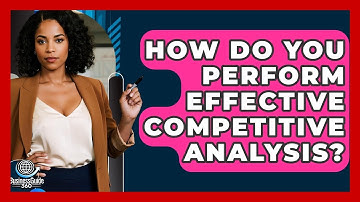 How Do You Perform Effective Competitive Analysis? - BusinessGuide360.com
