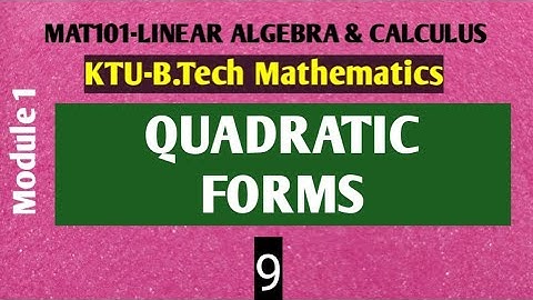 Quadratic Forms|MAT 101 KTU B.Tech Mathematics|Linear Algebra and Calculus