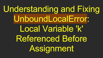 Understanding and Fixing UnboundLocalError: Local Variable 