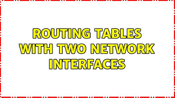 Routing tables with two network interfaces