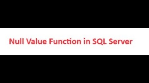 What is Null Value Function in SQL Server? How to use IsNull() funciton in SQL Server.