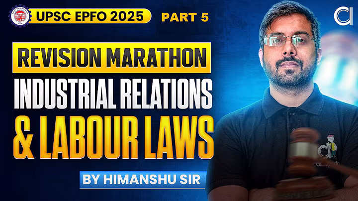 UPSC EPFO 2025 | Industrial Relations & Labour Laws | Revision Marathon - 5 | By Himanshu Sir
